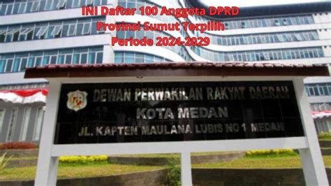 Ini Daftar 100 Anggota Dprd Provinsi Sumut Terpilih Periode 2024 2029