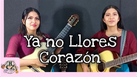 YA NO LLORES CORAZÓN Pasillo Hnas Cabrera Zamora YouTube