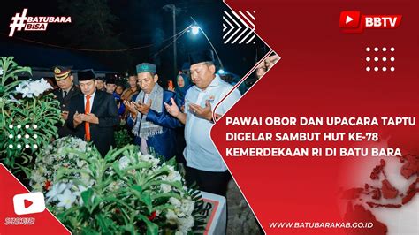 PAWAI OBOR DAN UPACARA TAPTU DIGELAR SAMBUT HUT KE 78 KEMERDEKAAN RI DI