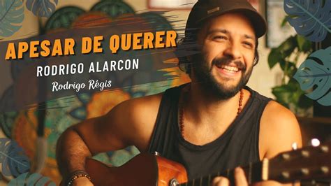 Rodrigo Alarcon Apesar de Querer Cover por Rodrigo Régis Nova MPB YouTube