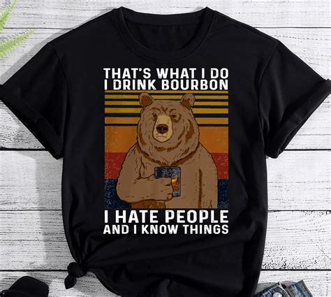 I Drink Bourbon I Hate People Bear Lover Buy T Shirt Designs