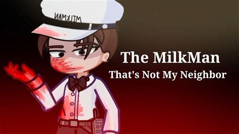 The Milkman Thats Not My Neighbor Youtube