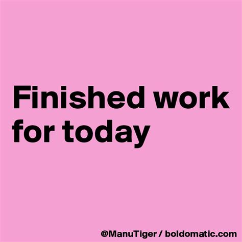 finished work  today post  manutiger  boldomatic