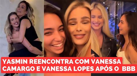 Yasmin Brunet Reencontra Vanessa Camargo E Vanessa Lopes Ap S O