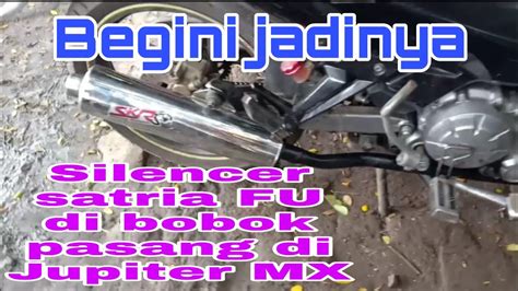 Begini Jadinya Jika Knalpot Satria Fu Bobokan D Pasang D Jupiter Mx D