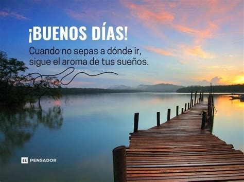 63 frases de buenos días motivadoras para inspirar tu día Pensador