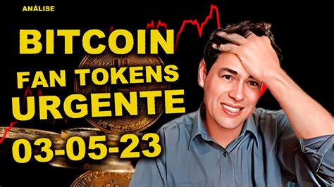 Análise BTC fan tokens Hora da Compra 03 05 23 YouTube