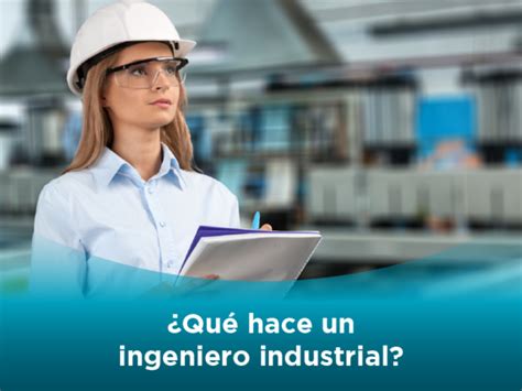 Estudiar Ingeniería Industrial Qué Hace Un Ingeniero Industrial