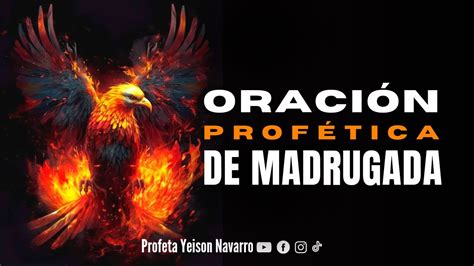 Oraci N Prof Tica De Madrugada I Profeta Yeison Navarro