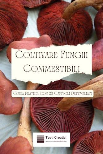 Coltivare Funghi Commestibili Guida Pratica Con Capitoli