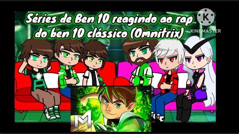 Séries de Ben 10 reagindo ao rap do Ben 10 clássico Omnitrix M4rkim