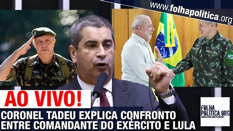 AO VIVO CORONEL TADEU EXPLICA CONFRONTO ENTRE COMANDANTE DO EXÉRCITO