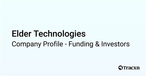 Elder Technologies Raised 58m Funding From Investors Tracxn