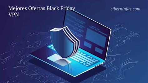 5 Mejores Ofertas Vpn Del Black Friday 2022 Ciberninjas