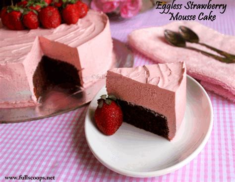 Eggless Strawberry Mousse Cake ~ Full Scoops A Food Blog With Easy Simple And Tasty Recipes