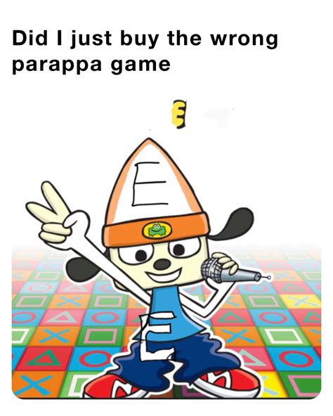 Did I just buy the wrong parappa game | @GLaDOS_Potato | Memes