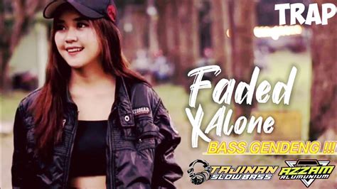 DJ Trap Faded X Alone Bass Panjang Jingle Tajinan Slow Bass By Azzam