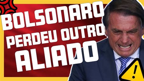 BOLSONARO PERDEU OUTRO ALIADO YouTube