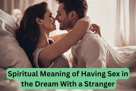 12 Spiritual Meaning Of Having Sex In The Dream With A Stranger