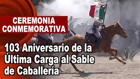 Ceremonia Conmemorativa Al 103 Aniversario De La Última Carga Al Sable De Caballería Youtube