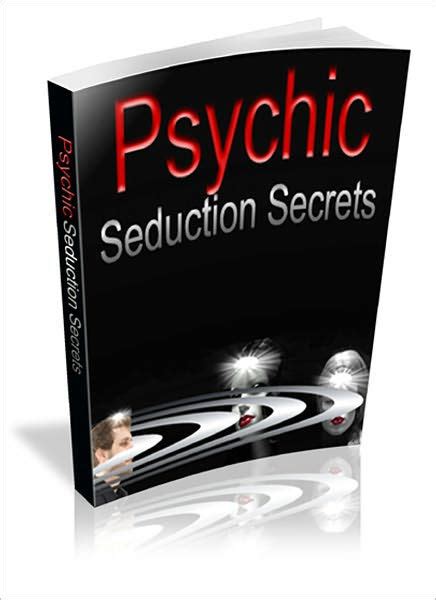 Psychic Seduction Secrets Learn How To Seduce Women With The Power Of