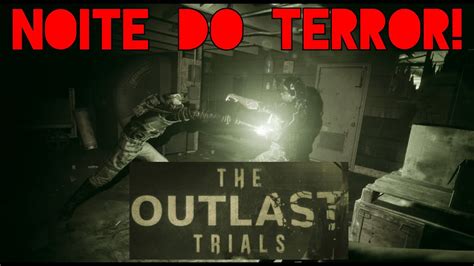 Outlast Trials Tentando Sobreviver Nesse Jogo Insano Noite Do Terror