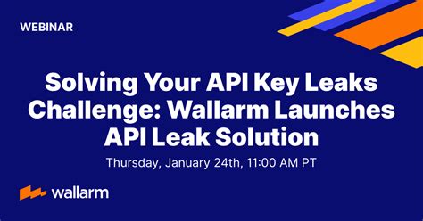 Webinar Solving Your Api Key Leaks Challenge Wallarm Launches Api