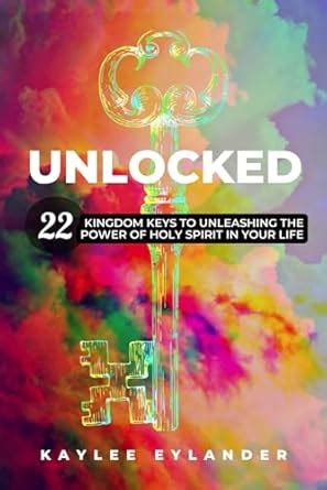 Unlocked Kingdom Keys To Unleashing The Power Of Holy Spirit In