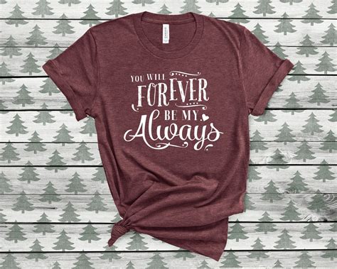 You Will Forever Be My Always T Shirt Couple Tee Romantic Etsy