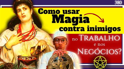 Usar Magia Contra Inimigos No Trabalho E Nos Neg Cios Youtube