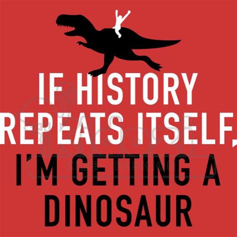 If history repeats itself I’m so getting a dinosaur Blank Template ...