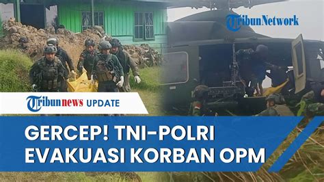 Detik Detik Menegangkan Tni Polri Evakuasi Jasad Korban Penembakan Opm