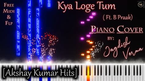 Kya Loge Tum Ft B Praak Piano Cover By Jagdish Verma Free Midi