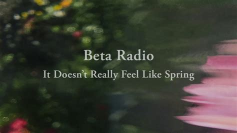 Beta Radio It Doesnt Really Feel Like Spring Youtube