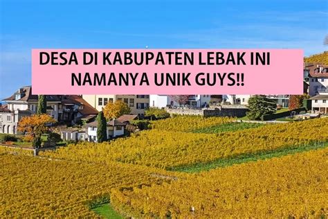 Desa Yang Namanya Unik Di Kabupaten Lebak Nomor Mirip Nama Sebuah