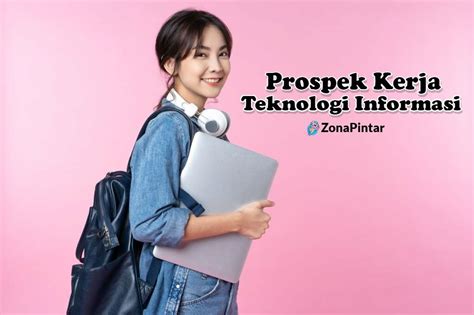 Prospek Kerja Teknologi Informasi Dan Gajinya Zonapintar