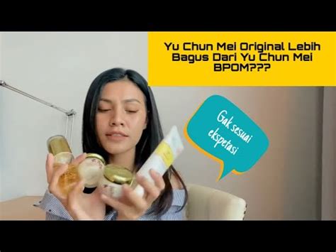 Review Jujur Yu Chun Mei Bpom Youtube