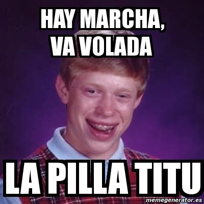 Meme Bad Luck Brian Hay Marcha Va Volada La Pilla Titu