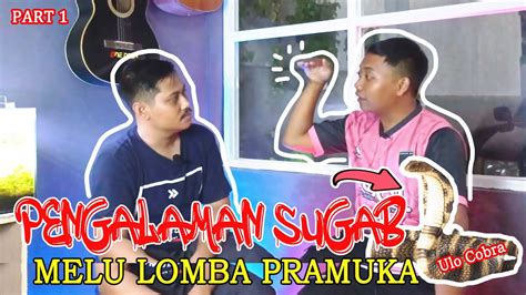 PART 1 PENGALAMAN SUGAB MELOK LOMBA PRAMUKA DI KASIH NAFAS BUATAN