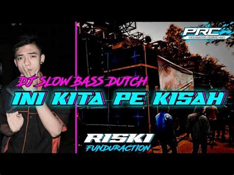 Dj Ini Kita Pe Kisah Slow Bass Dutch Youtube