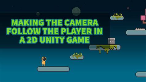 Unity 2d Platformer Tutorial 18 Making The Camera Follow The Player Youtube