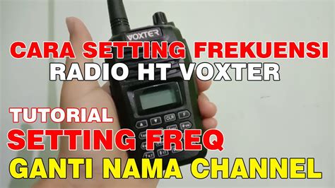 Cara Setting Frekuensi Di Ht Voxter Dan Ganti Nama Channel Ht Voxter