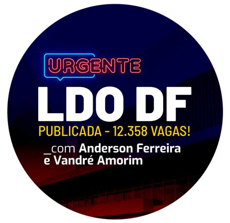 Urgente LDO DF 2021 Publicada 12 358 Vagas