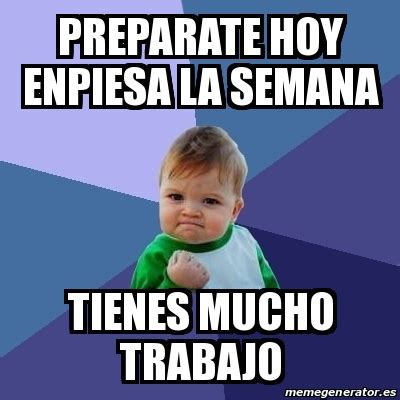 Meme Bebe Exitoso Preparate Hoy Enpiesa La Semana Tienes Mucho