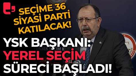 YSK Başkanı Ahmet Yener açıkladı Yerel seçim süreci başladı Seçime 36