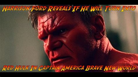 Harrison Ford Reveals If He Will Turn Into Red Hulk In Captain America ...