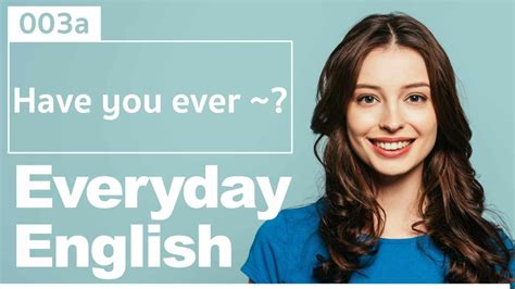 Daily English Conversation Qanda Listening And Speaking Practice 003 Have You Ever Youtube