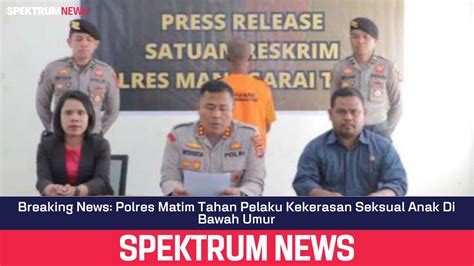 Spektrum NTT Breaking News Polres Matim Tahan Pelaku Kekerasan