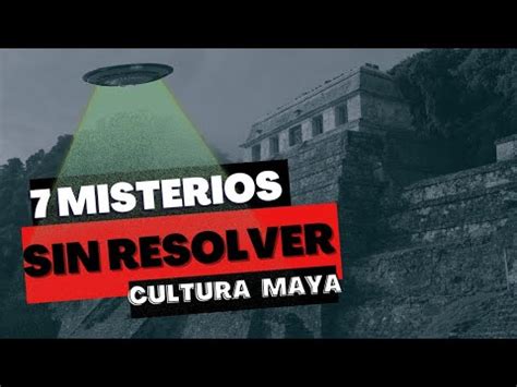 Misterios Sin Resolver Los Inexplicables Enigmas En La Cultura Maya