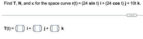 [solved] Find T N And K For The Space Curve R T Solutioninn